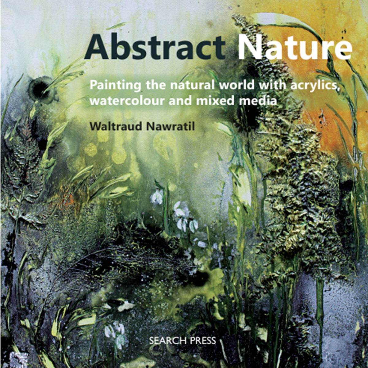 Abstract Nature : Painting the Natural World with Acrylics, Watercolour and Mixed Media Book Cover