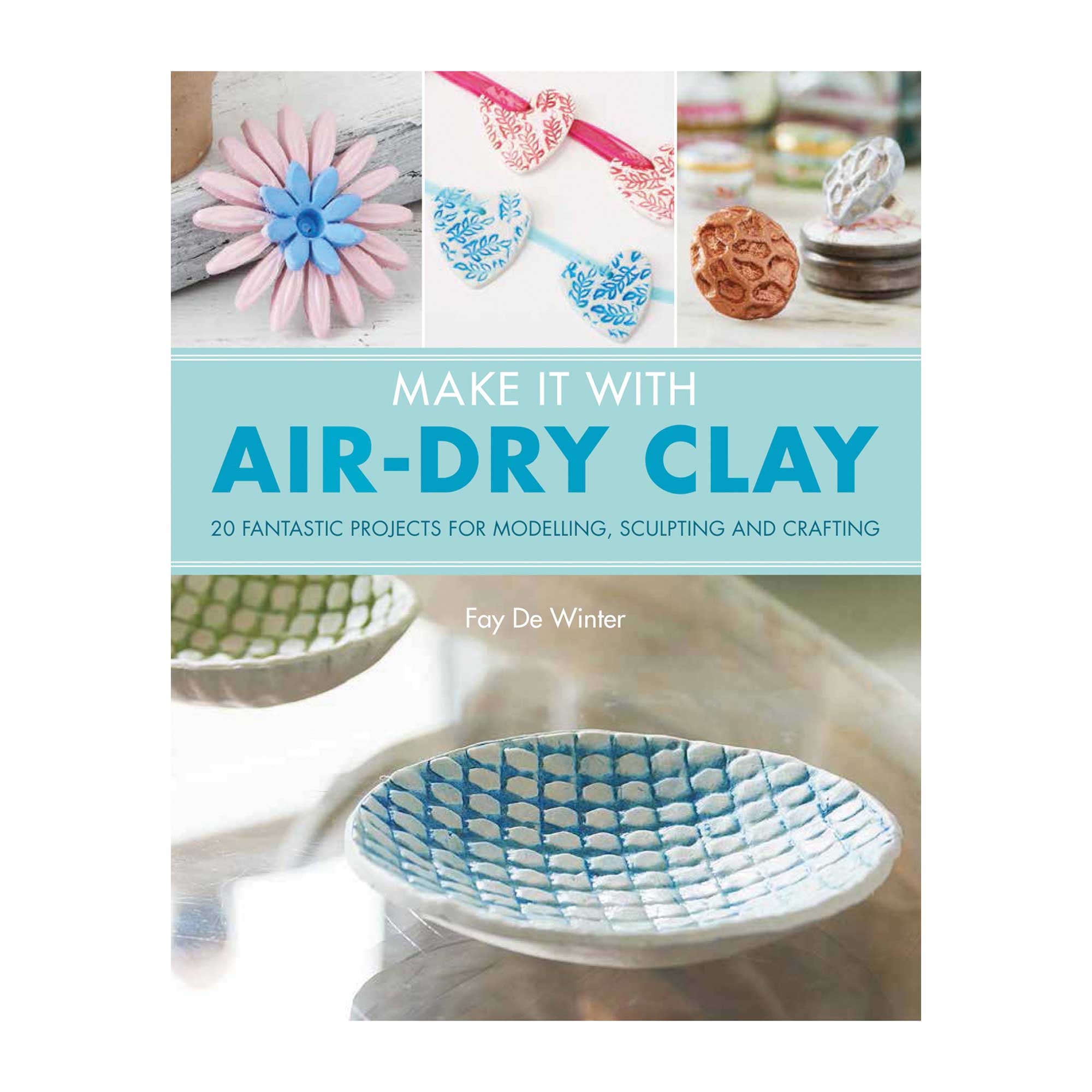 Make It With Air-Dry Clay - Fay De Winter