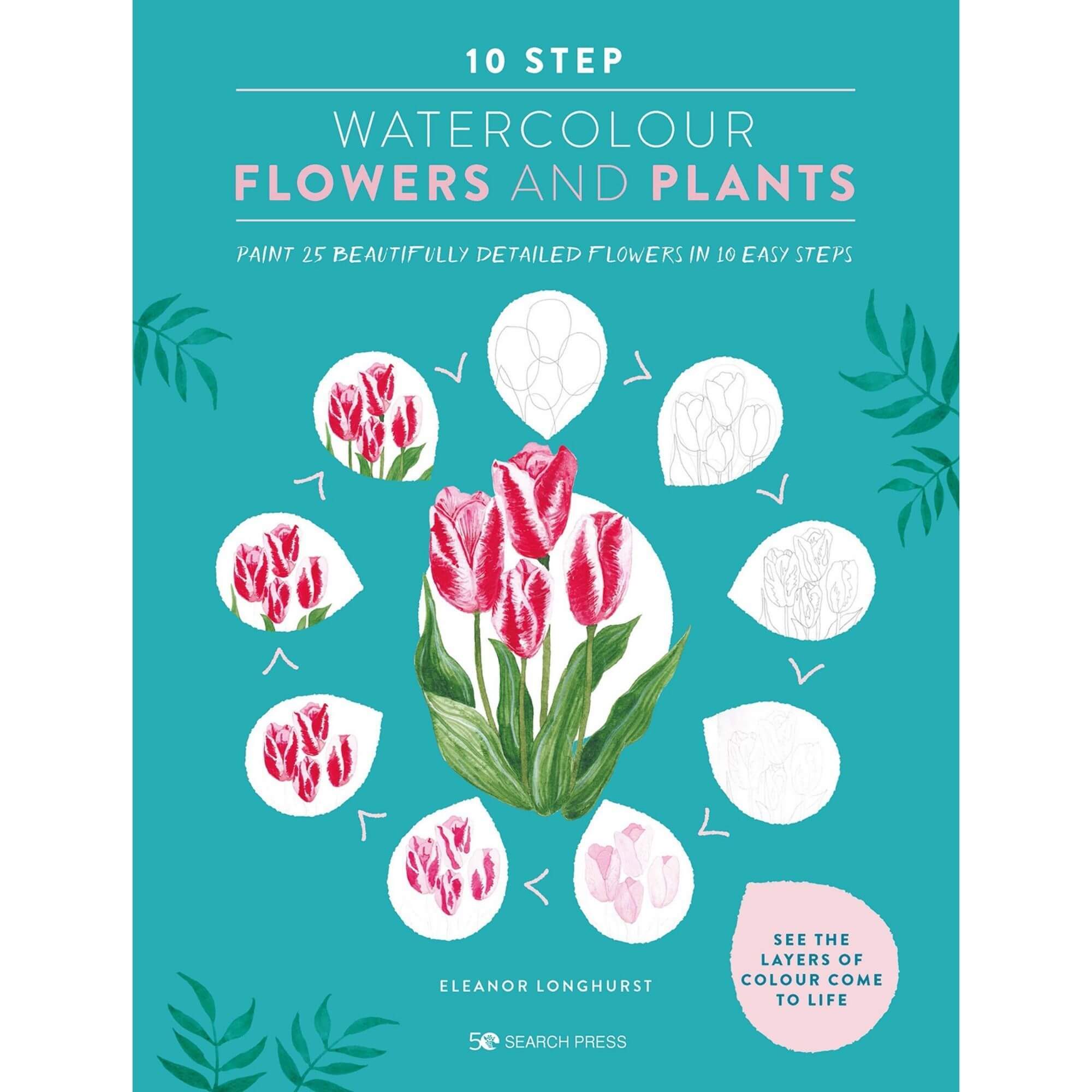 10 Step Watercolour Flowers and Plants - E. Longhurst